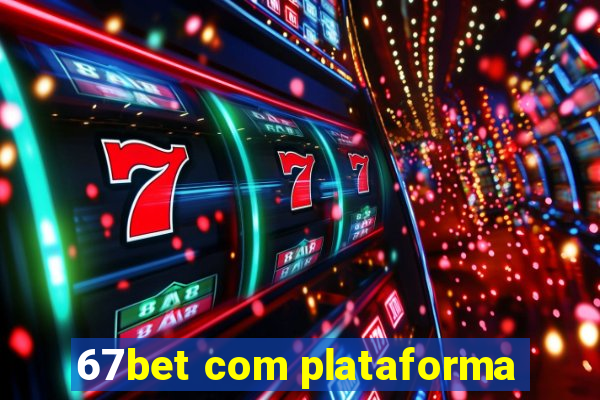 67bet com plataforma